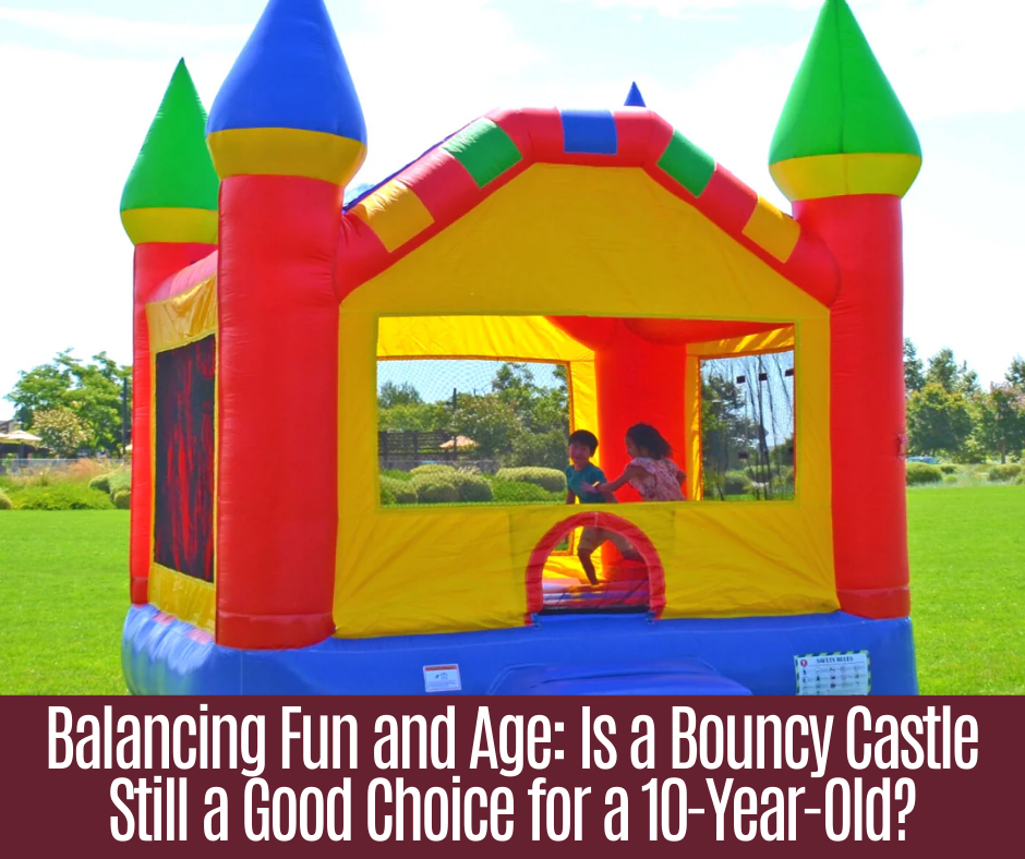 Balancing Fun and Age: Is a Bouncy Castle Still a Good Choice for a 10-Year-Old?