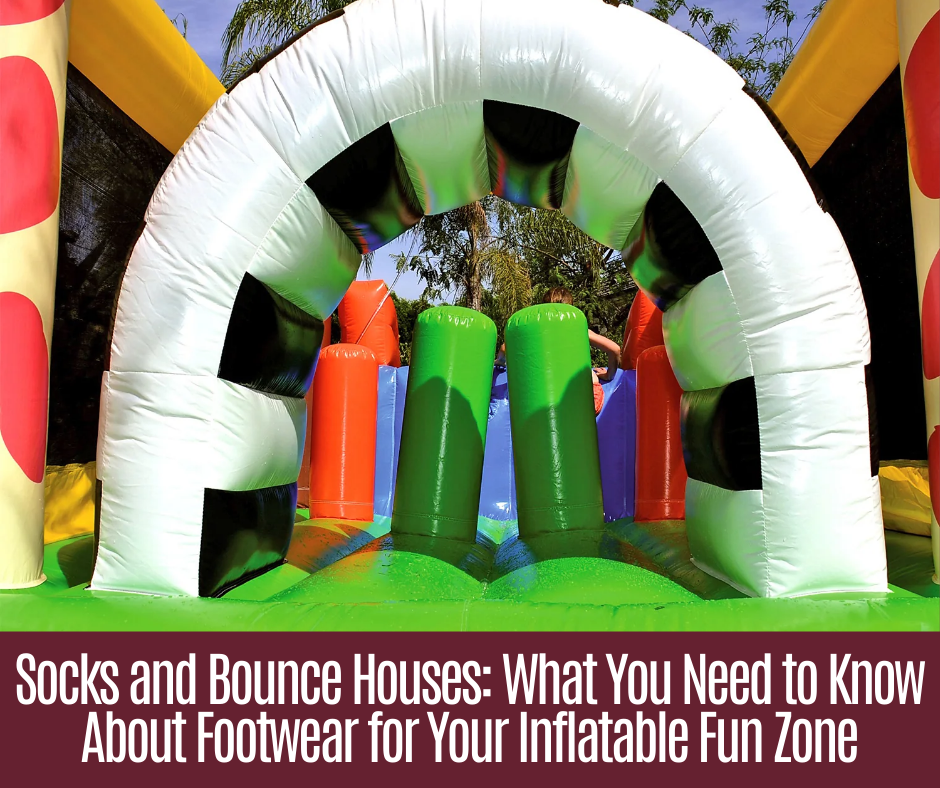 Socks and Bounce Houses: What You Need to Know About Footwear for Your Inflatable Fun Zone